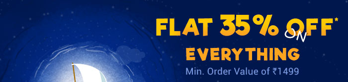 Flat 35% OFF* on Everything Min Order Value of Rs. 1499