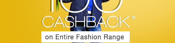 100% CASHBACK* on Entire Fashion Range | COUPON: FASH100MR 100% CASHBACK* on Entire Fashion Range | COUPON: FASH100MR