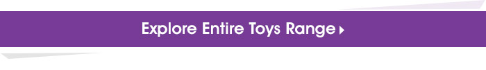 Explore Entire Toys Range