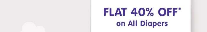 Flat 40% OFF* on All Diapers | Coupon : DIAPR40