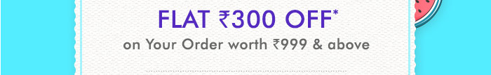 Flat Rs. 300 OFF* on Your Order worth Rs. 999 & above