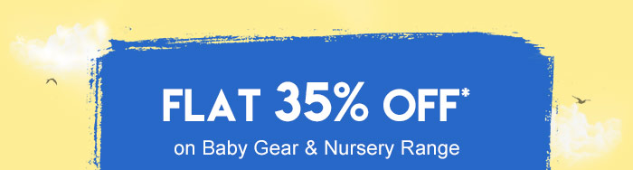 Flat 35% OFF* on Baby Gear & Nursery Range