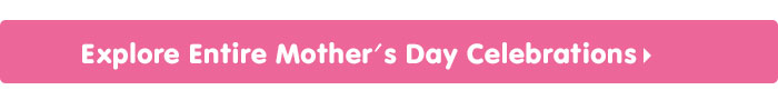 Explore Entire Mother's Day Celebrations