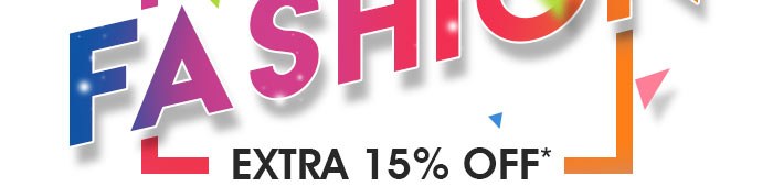 Extra 15% OFF* on Entire Fashion Range