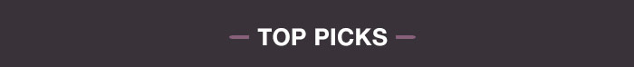 TOP PICKS TOP PICKS