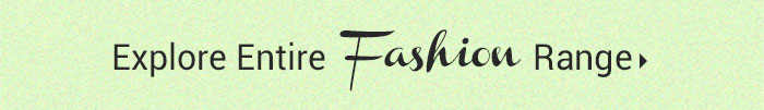 Explore Entire Fashion Range