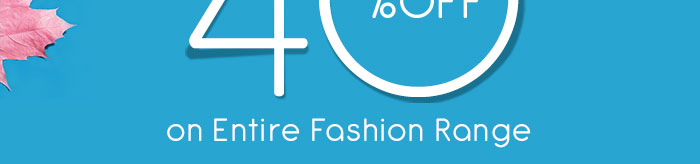 Flat 40% OFF* on Entire Fashion Range