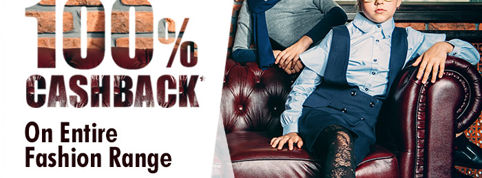 100% CASHBACK* on Entire Fashion Range