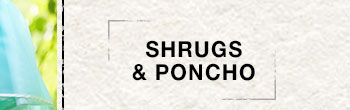 Shrugs & Poncho