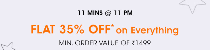 11 Mins @ 11 PM | Flat 35% OFF* on Everything