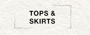 Tops & Skirts