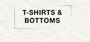 T-Shirts & Bottoms