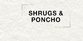 Shrugs & Poncho