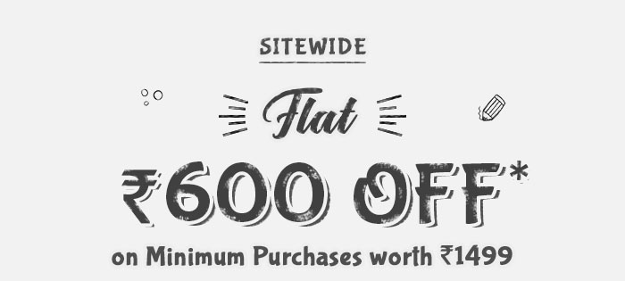 Site Wide  -  Flat Rs. 600 OFF* on Minimum Purchases worth Rs. 1499  |  Coupon- OCTR600