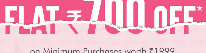 Flat Rs. 700 OFF* on Minimum Purchases worth Rs. 1999