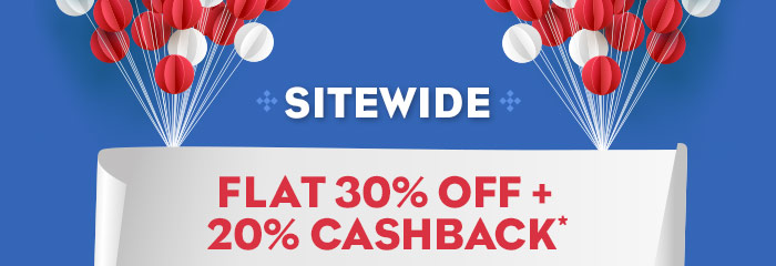 SITEWIDE- Flat 30% OFF & 20% Cashback*