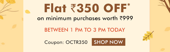 Flat Rs. 350 OFF* on minimum purchases worth Rs. 999