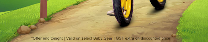 *Offer end tonight | Valid on select Baby Gear | GST extra on discounted price