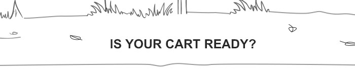 IS YOUR CART READY?