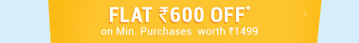 Flat 600 OFF* on Minimum Purchases worth Rs. 1499