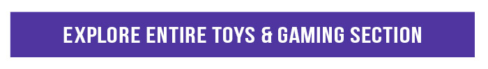 Explore Entire Toys & Gaming Section