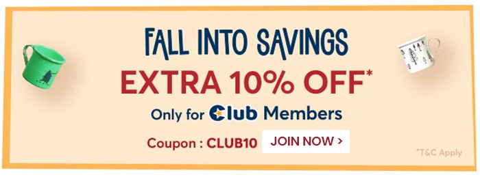 Fall into Savings  EXTRA 10% OFF* Only for Club Members
