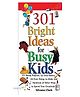 301 Bright Ideas for Busy Kids Book by Silvana Clark - English