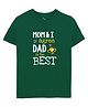 Zeezeezoo Fathers Day & Baby Theme Half Sleeves Mom & I Agree Dad is the Best Printed Tee - Green