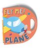 Fly Me! Plane | Early Learning Book | Die-Cut Book | For 4 to 6 Year Old Kids Parragon