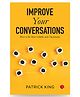 IMPROVE YOUR CONVERSATIONS: How to Be More Likable and Charismatic
