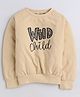 Aww Hunnie  Full Sleeves Placement Wild Child Text Printed Cotton Terry Autumn Winter Sweatshirt - Beige