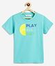Campana 100% Cotton Knit Half Sleeves Play All Day Printed T-Shirt - Turquoise Blue