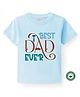 BLUSHES 100% Cotton Fathers Day Theme Half Sleeves Best Dad Ever Text Printed Tee - Aqua Blue