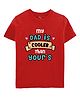Zeezeezoo 100% Cotton Fathers Day Theme Half Sleeves My Dad Is Cooler Than Yours Text Printed Tee - Red