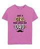 Zeezeezoo 100% Cotton Fathers Day Theme Half Sleeves Just A Girl Who Loves Her Father Text Printed Tee - Pink
