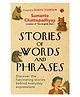 Stories of Words and Phrases: Discover the fascinating stories behind everyday expressions Book By Sumanto Chattopadhyay - English