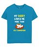 Zeezeezoo 100% Cotton Knit Family Theme Half Sleeves My Daddy Loves Me More Than Idli Sambhar Text Printed Tee - Blue