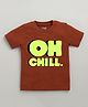 Etched Design 100% Cotton Knit Half Sleeves Oh Chill Text Printed Tee - Brown