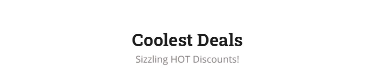Coolest Deals, Sizzling Hot Discounts