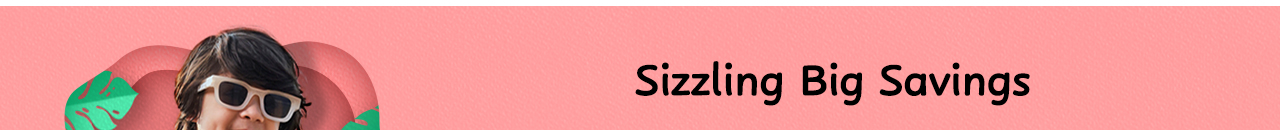 SIZZILING BIG SAVINGS SIZZILING BIG SAVINGS