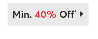 MIN 40% OFF*