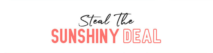 Steal The Sunshiny Deal