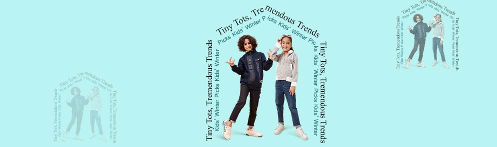 Tiny Tots, Tremendous Trends | Up To 14Y