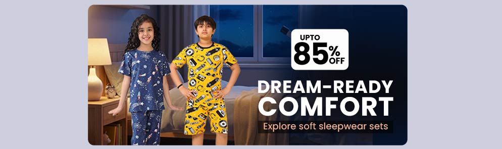 Dream-Ready Comfort | Up to 14Y