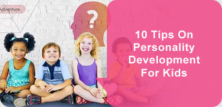 10 Tips On Personality Development For Kids