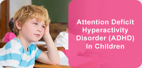 Attention Deficit Hyperactivity Disorder (ADHD) In Children