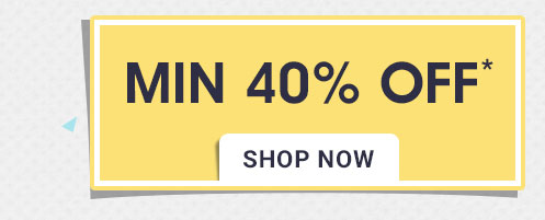 MIN 40% OFF*