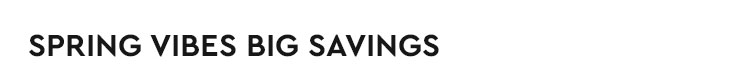 main_spring_sale_default_page_springvibesbigsavings main_spring_sale_default_page_springvibesbigsavings