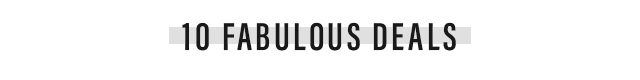 10 FABULOUS DEALS