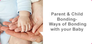 Parent & Child Bonding – Ways of Bonding with your Baby